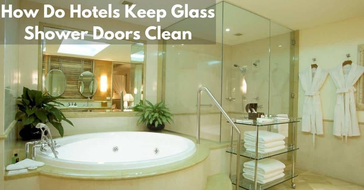 How Do Hotels Keep Glass Shower Doors Clean 1