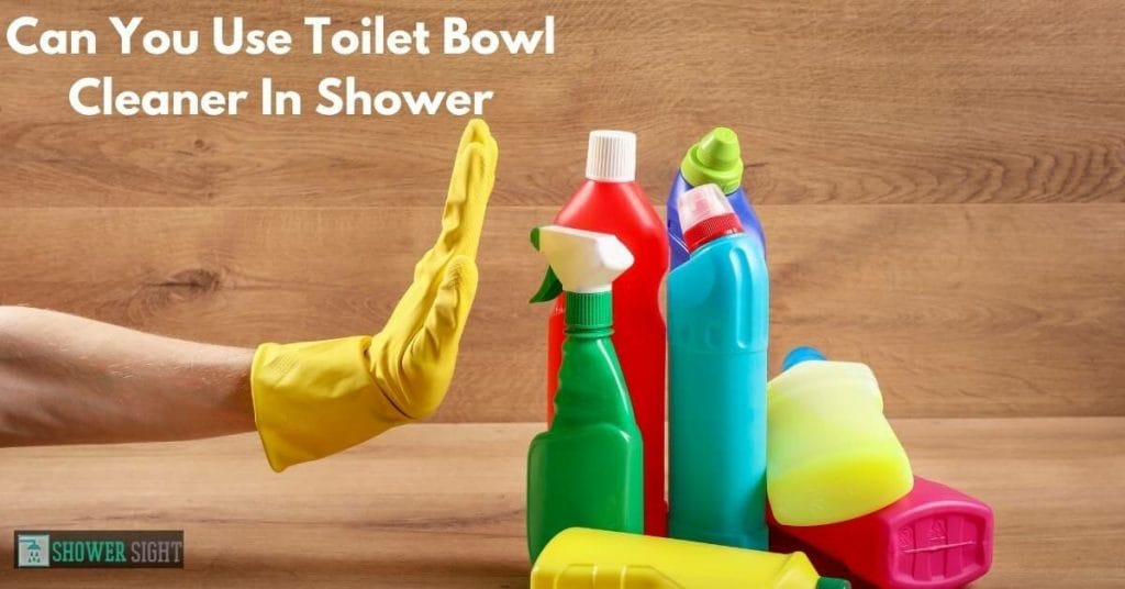 Can You Use Toilet Bowl Cleaner In Shower