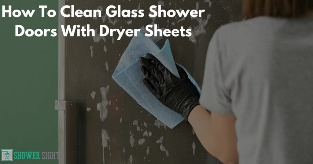 How To Clean Glass Shower Doors With Dryer Sheets