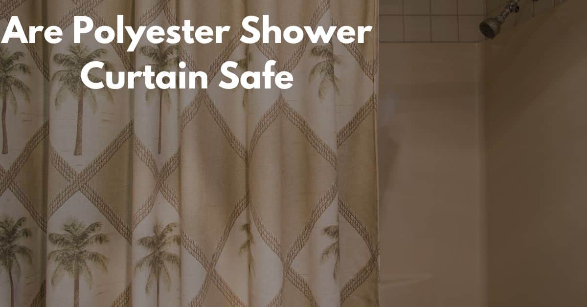 Are Polyester Shower Curtains Safe? [Revealing Truth] Shower Sight