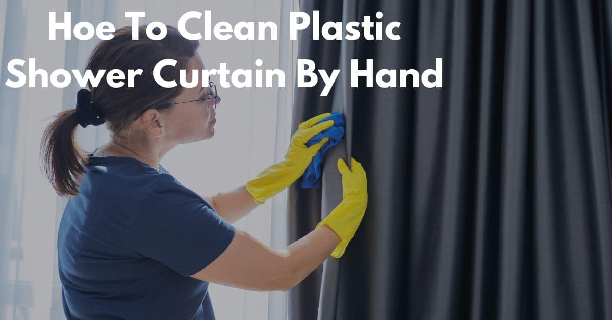 How To Clean Plastic Shower Curtain By Hand [6 Simple Steps] Shower Sight