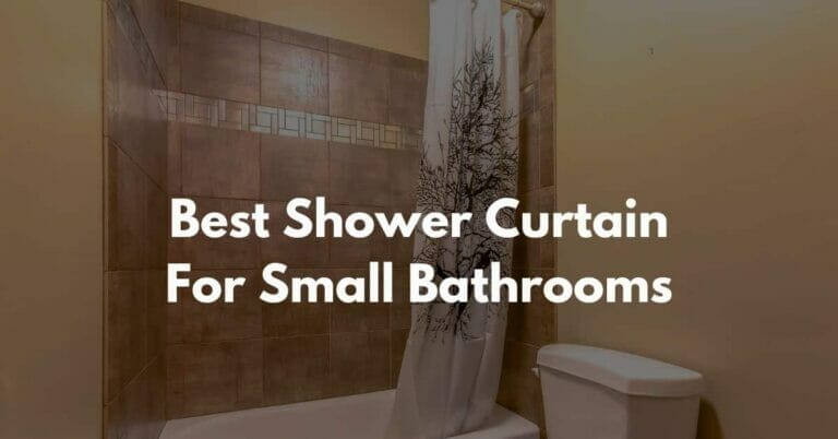 Best Shower Curtain For Small Bathrooms