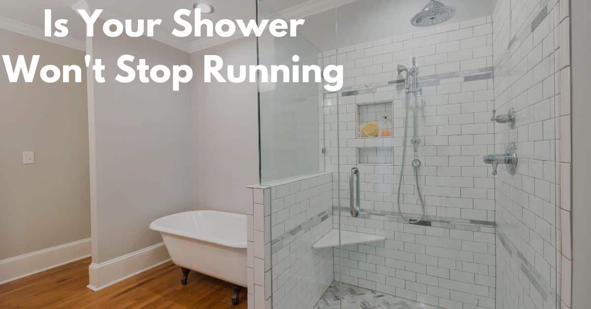 Is Your Shower Won't Stop Running? Here's What to Do