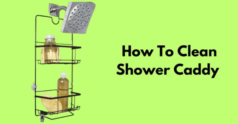 How To Clean Shower Caddy