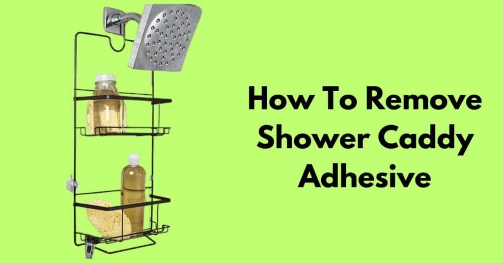How To Remove Shower Caddy Adhesive